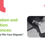 Arbitration and Mediation Differences: Which One Fits Your Dispute?