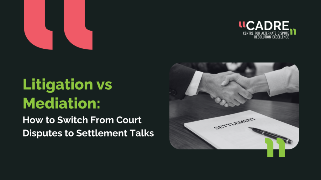 Litigation vs Mediation: How to Switch From Court Disputes to Settlement Talks